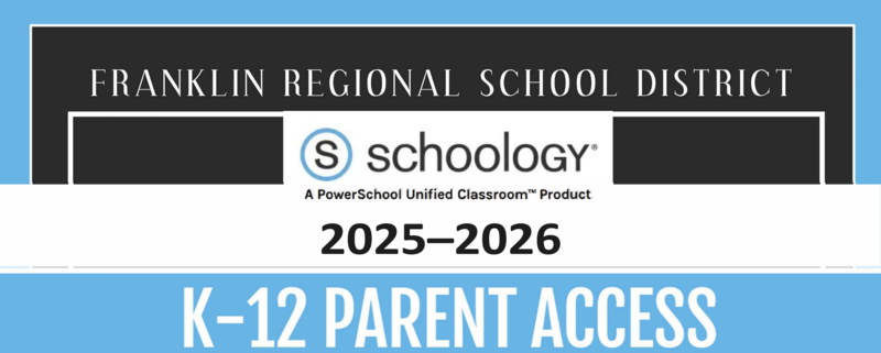 The image says Franklin Regional School District Schoology 2025–2026 K–12 Parent Access