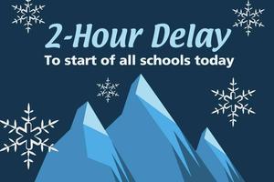 2-hour delay to start of all schools