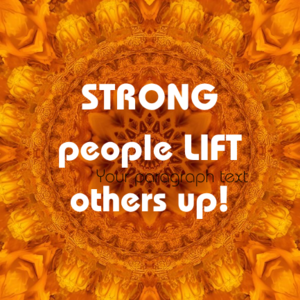 Strong people LIFT each other up. Saying