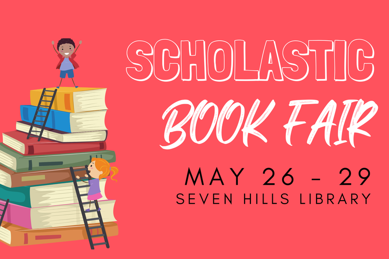 Poster with a stack of books stating the Scholastic Book Fair is May 26 through 29th in the Seven Hills library