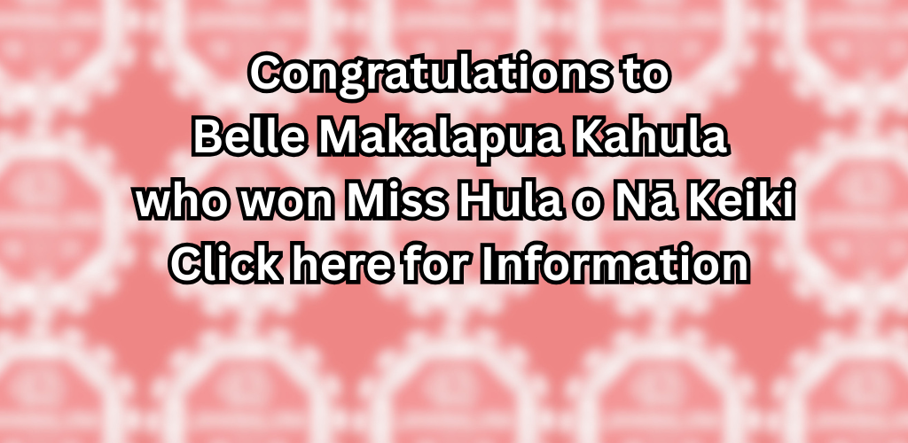 Congratulations to Belle Makalapua Kahula who won Miss Hula o Na Keiki.  Click here for more information