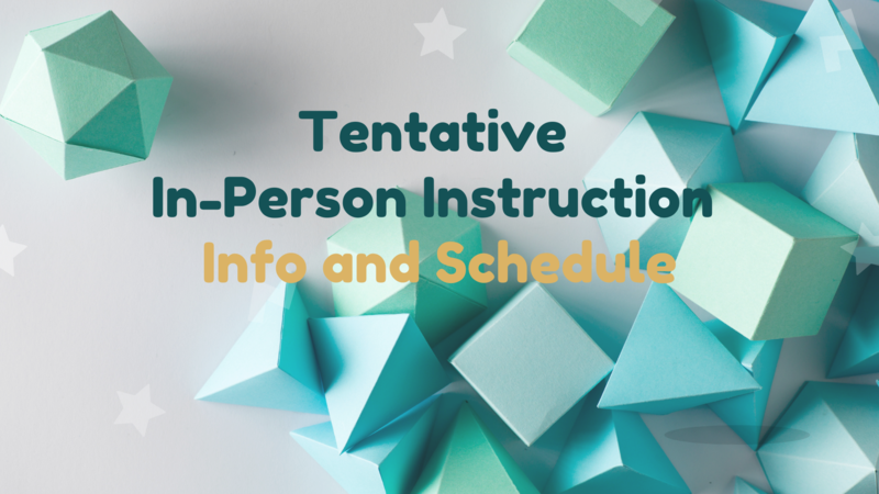 Tenative In-Person Instruction Information and Schedule // Información y horario tentativos de instucción en persona Thumbnail Image