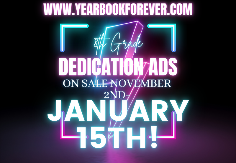 8th grade dedication ads go on sale November 2nd.