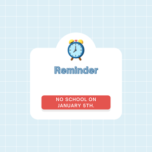 Reminder: there is no school on Monday, January 5th for a teacher workday.