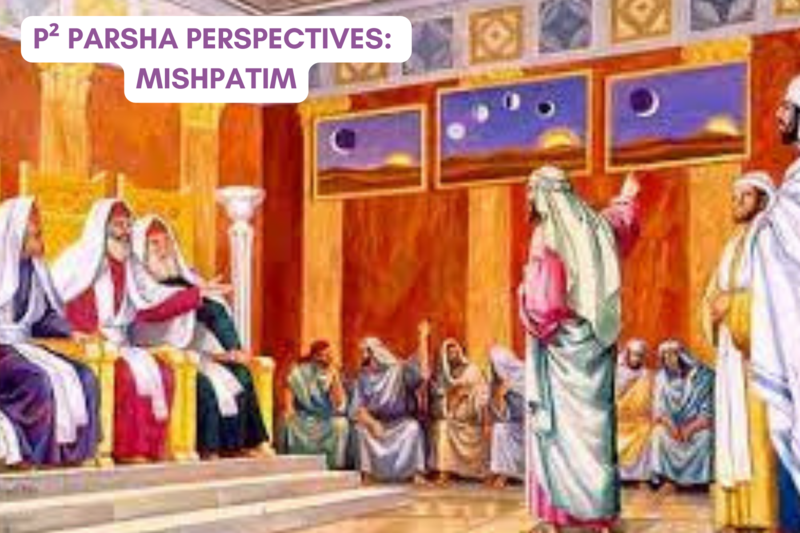 P² Parsha Perspectives: Parshat Mishpatim