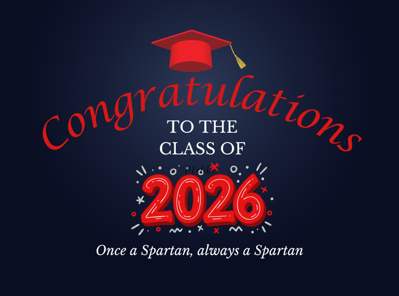 Congratulations to the Class of 2026. Once a Spartan, always a Spartan.