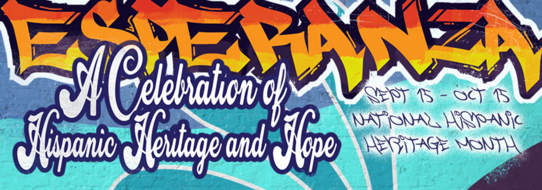 graphic of graffiti reads Esperanza A Celebration of Hispanic Heritage and Hope from September 15 through October 15