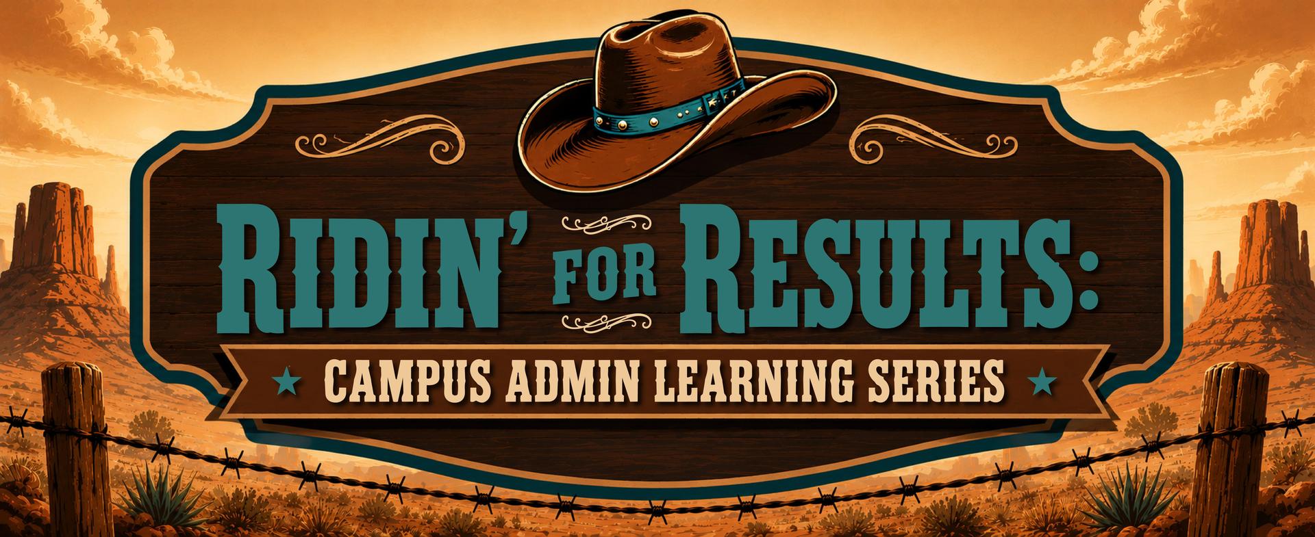 Ridin' For Results Campus Admin Learning Series banner