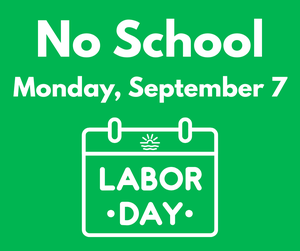 No School - Monday, September 7 - Labor Day
