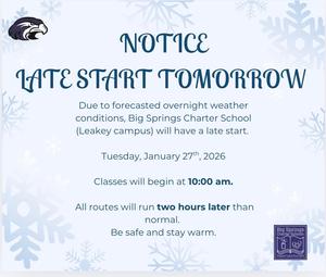 ALL BIG SPRINGS CHARTER SCHOOLS CAMPUSES WILL BE STARTING LATE ON TUESDAY, JANUARY 27th, 2026. CLASSES WILL BEGIN AT 10:00 a.m
