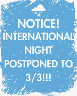 INTERNATIONAL NIGHT POSTPONED UNTIL TUESDAY, MARCH 3rd