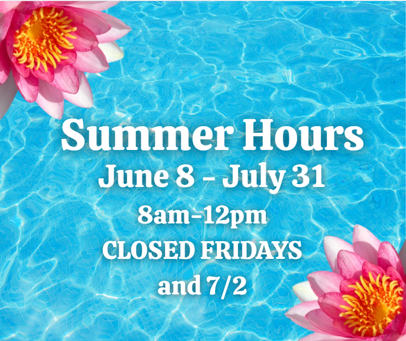 Summer Hours 8-12 Monday - Thursday