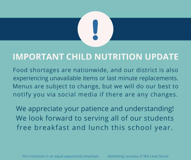 Important Child Nutrition Announcement - Food shortages may occur due to unavailability of certain food stuffs. Menus are subject to change. Thank you for your patience.