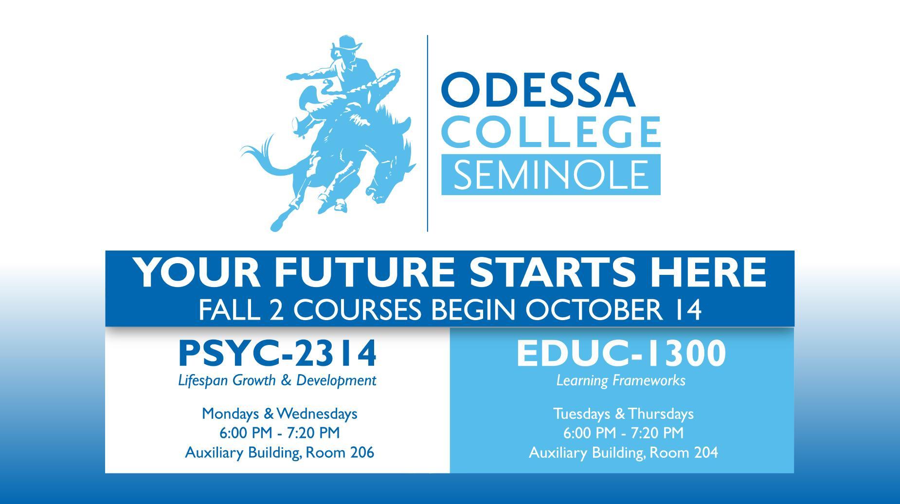 Odessa College  ||  Seminole  ||  Fall 2 Courses Begin October 14  ||  PSYC-2314 Lifespan Growth & Development, EDUC-1300 Learning Frameworks