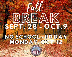 Fall Break begins Monday, Sept. 28 and goes through Oct. 9. There will be an additional Professional Development day for teachers on Oct. 12. See you back on the 13th!