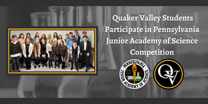 Photo Announces: Quaker Valley Students Participate in Pennsylvania Junior Academy of Science Competition and depicts a photo of smiling students from the competition.