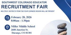 Southwest Colorado Educator Recruitment Fair is Saturday, Feb. 28, from 8 a.m. to 1:30 p.m. at Miller Middle School