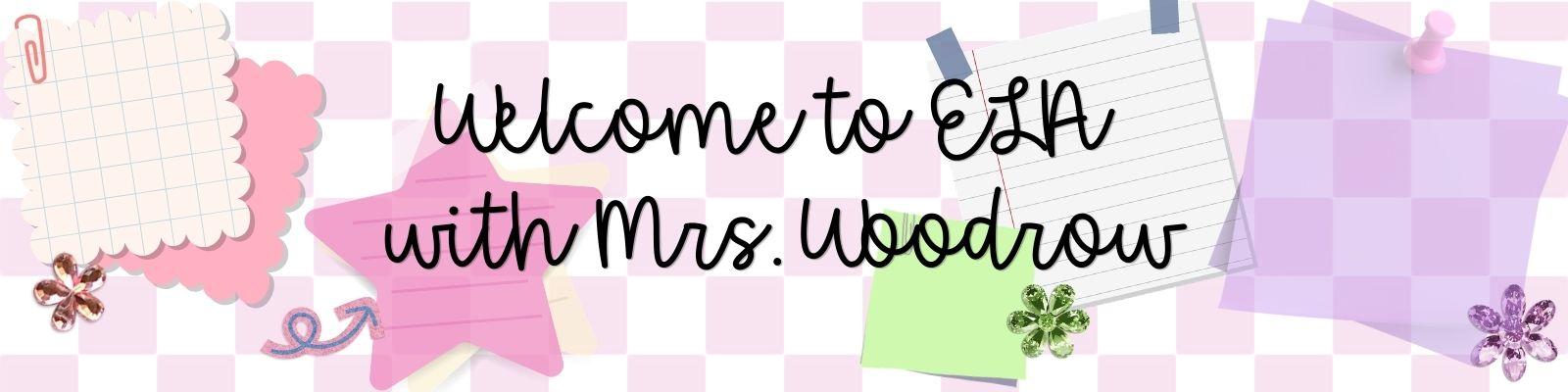 Welcome to ELA with Mrs. Woodrow