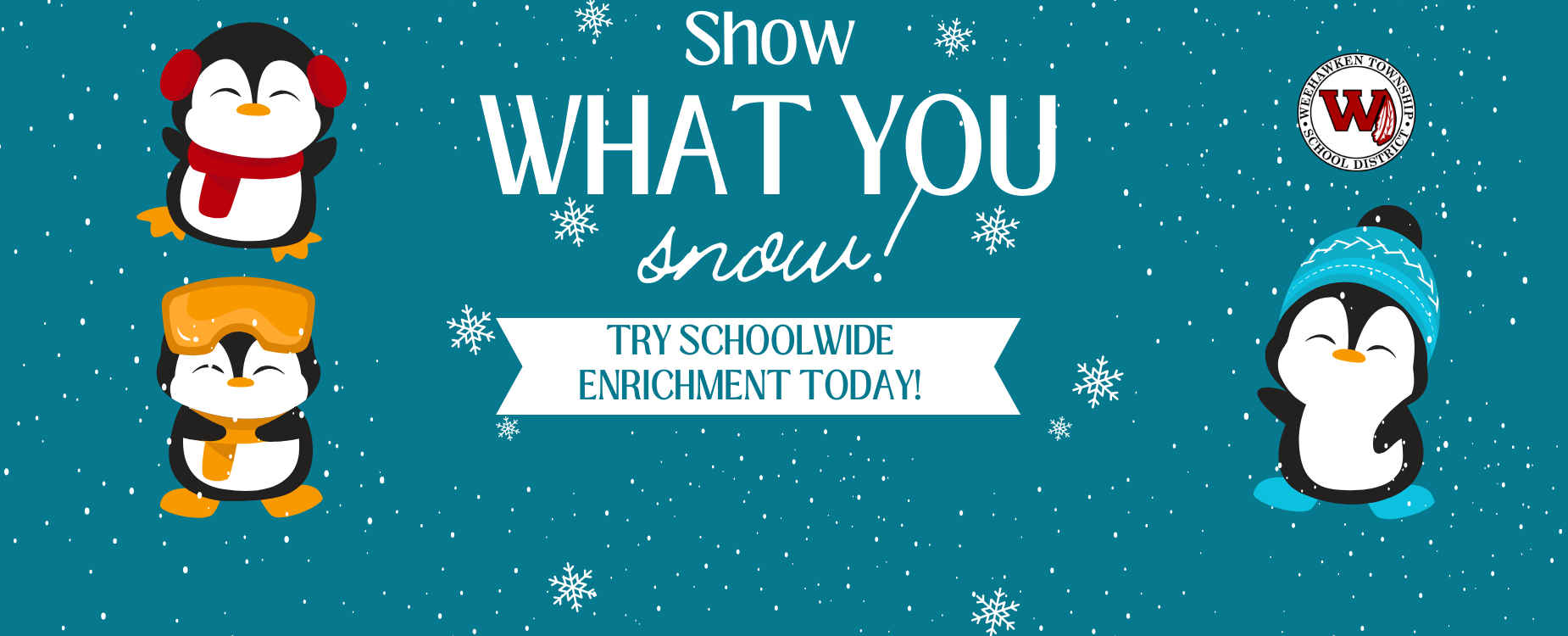 Show What You Snow!
Try Schoolwide Enrichment Today!
https://sites.google.com/weehawken.k12.nj.us/schoolwideenrichment/home