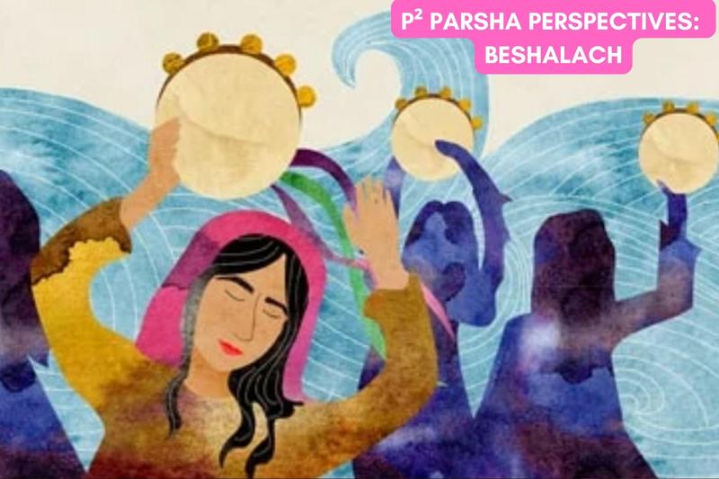 P² Parsha Perspectives: Beshalach