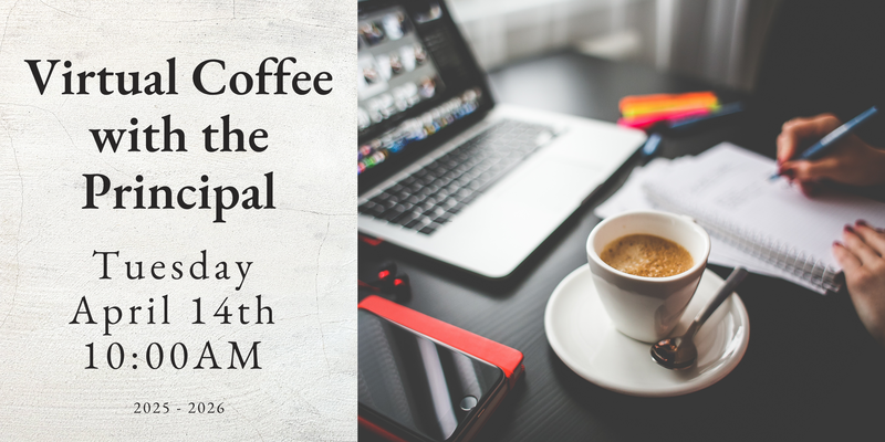 Virtual Coffee with the Principal flyer scheduled for April 14th 2026 at 10:00AM