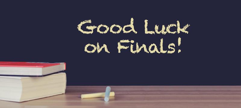 Good luck on finals