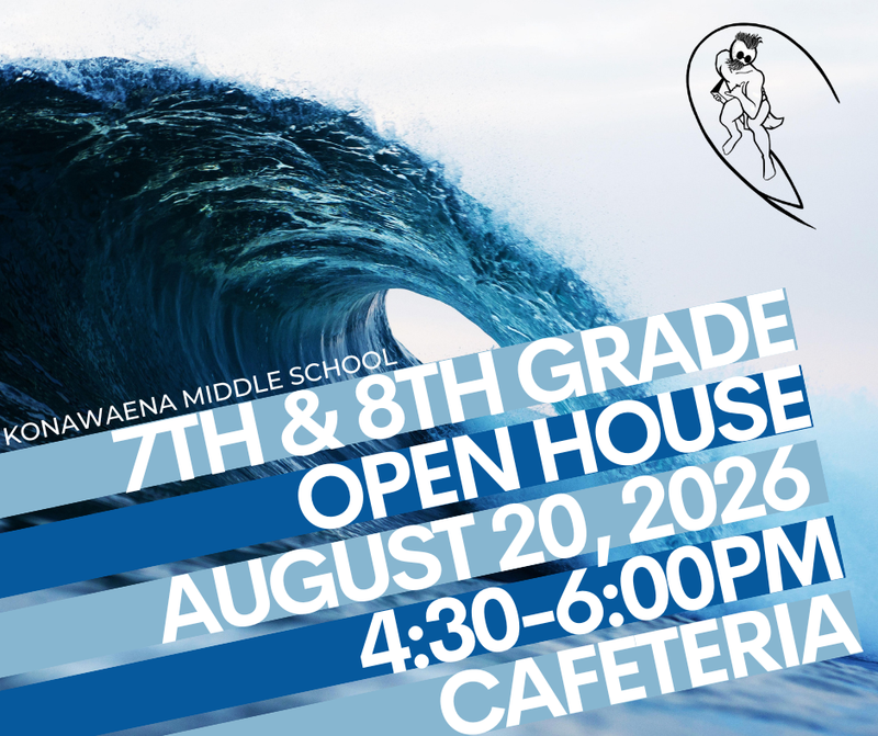 7th and 8th grade open house info august 20 at konawaena middle school cafeteria starting at 4:30pm