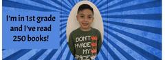 I'm in 1st grade and I've read 250 books!