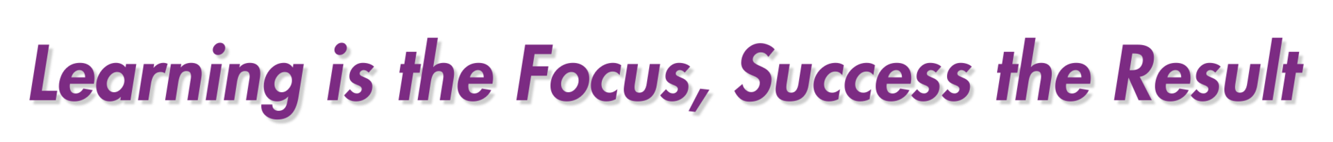 Learning is the focus, success the result