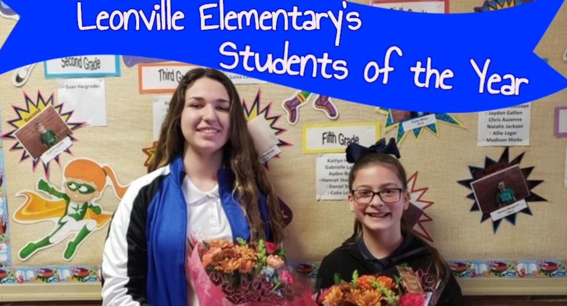 Leonville Elementary's Students of the Year; 8th Grade: Olivia W. & 5th Grade: HannahBeth S.