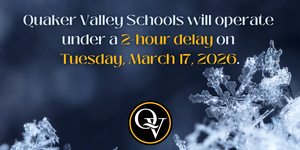 Quaker Valley School District will operate on a 2-hour delay on Tuesday, March 17.