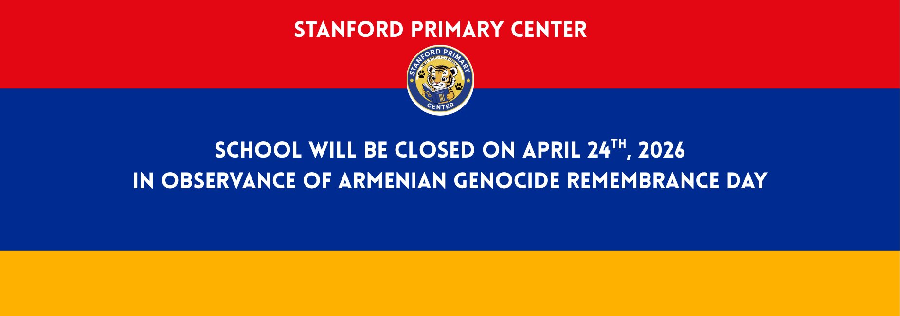 School will be closed on April 24th, 2026
In observance of Armenian Genocide Remembrance Day
La escuela permanecer&aacute; cerrada el 24 de abril de 2026
En conmemoraci&oacute;n del D&iacute;a del Recuerdo del Genocidio Armenio.