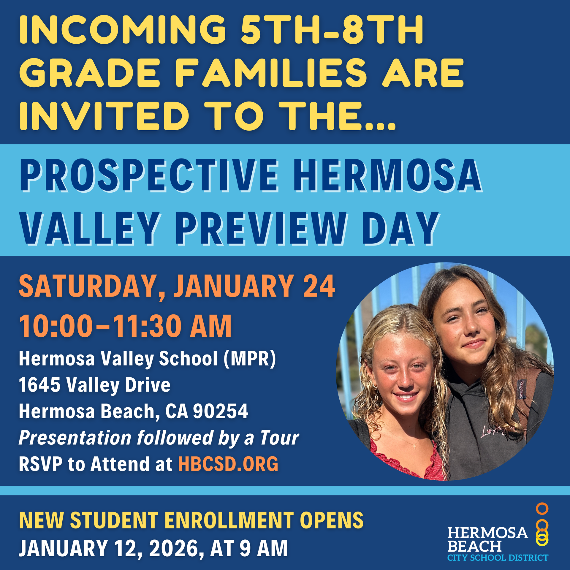 Incoming 5th-8th Grade Families are invited to the...Prospective Hermosa Valley Preview Day on Saturday, January 24, from 10-11:30 AM in the Hermosa Valley School (GYM) located at 1645 Valley Drive, Hermosa Beach, CA 90254. Presentation followed by a Tour. RSVP to attend at HBCSD.ORG. New Student Enrollment Opens January 12, 2026, at 9 AM