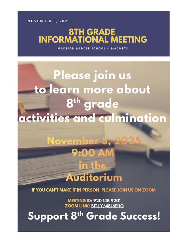 Dear Madison community, We are excited to invite you to our 8th Grade Informational Meeting! This is a fantastic opportunity to learn about essential events and important information that will shape the 8th Grade experience. Mark your calendars for November 5th at 9:00 AM in the Auditorium. We can’t wait to see you!