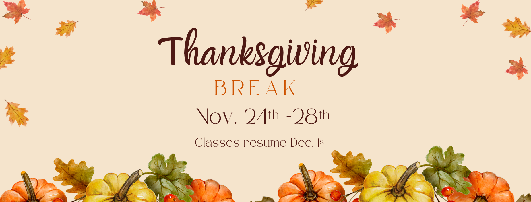 Thanksgiving break from November 24th through 28th. Classes resume December 1st.