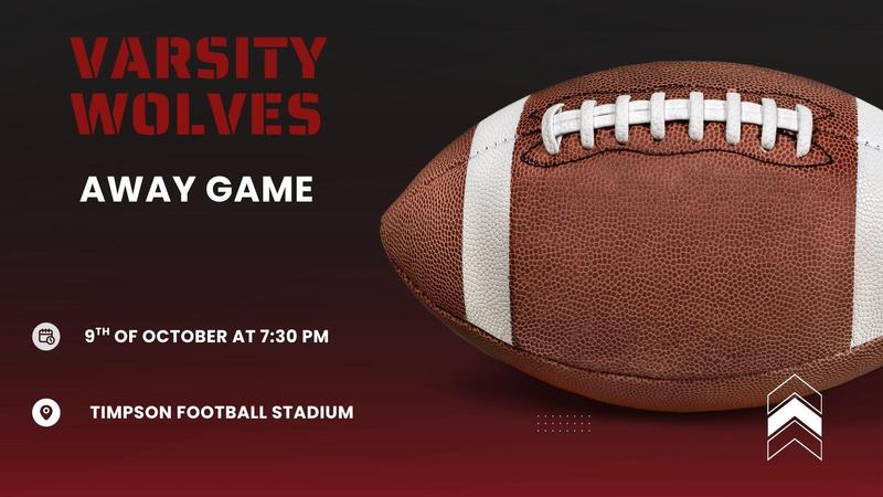 On Friday, October 9th, our Varsity Wolves take on the Timpson Bears. Gametime is at 7:30pm, and is an away game. Go Wolves!!