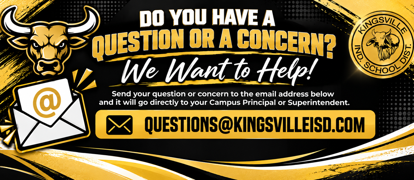 Email with questions or concerns - questions@kingsvilleisd.com