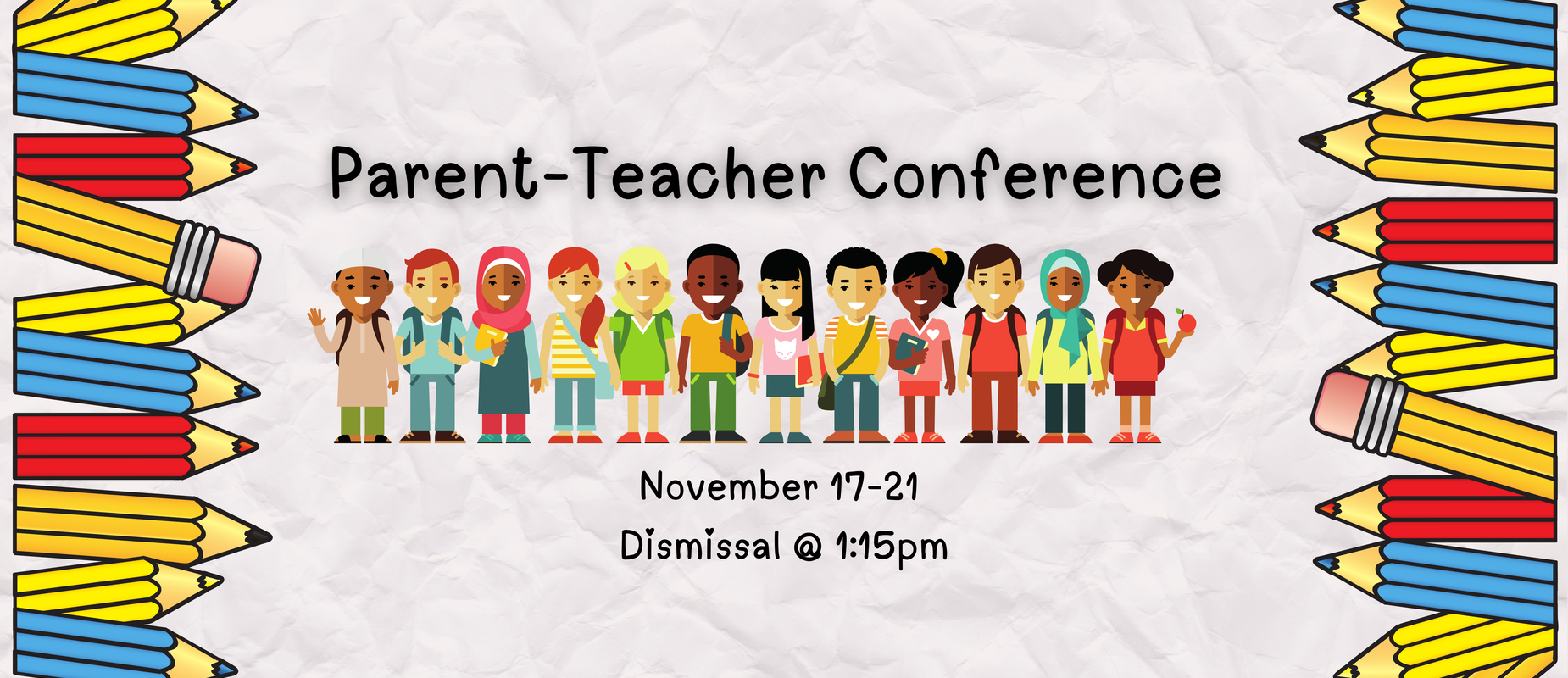Parent Teacher Conference November 17 - 21 
Dismissal at 1:15pm