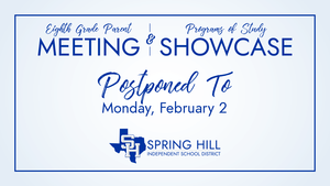 Eighth Grade Parent Meeting and Programs of Study Showcase has been postponed to Monday, February 2