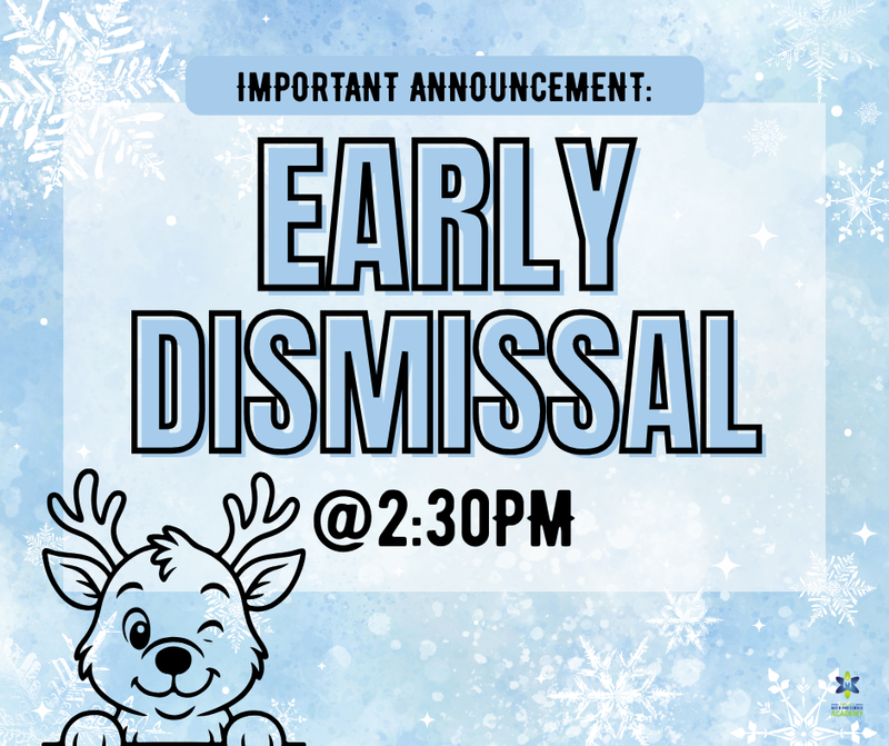 Due to the incoming snowstorm, we will have an early dismissal at 2:30 PM today to keep everyone safe.