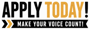 Apply Today! Make your voice count!