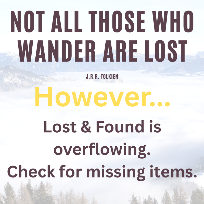 There are numerous unclaimed items in the lost and found. Check for items you might be missing.