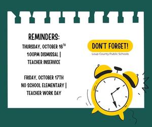 Reminders! 1:00pm Dismissal Thursday, October 16th, No school for elementary Friday, October 17th