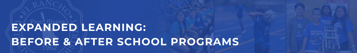 Expanded Learning: Before & After School Programs -- banner with the El Rancho USD seal and photos of students playing basketball, playing soccer, and presenting a robotics project