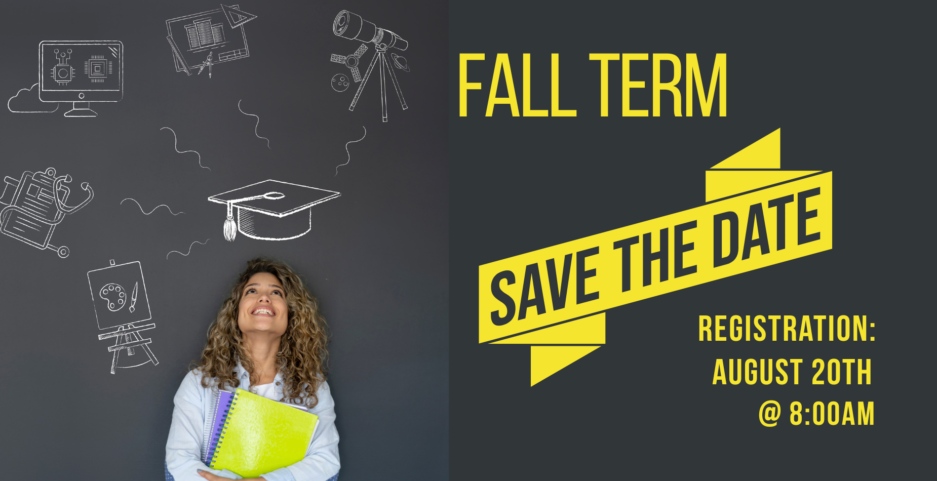 Fall Term: Save the Date  Registration Aug 20th 8:00am