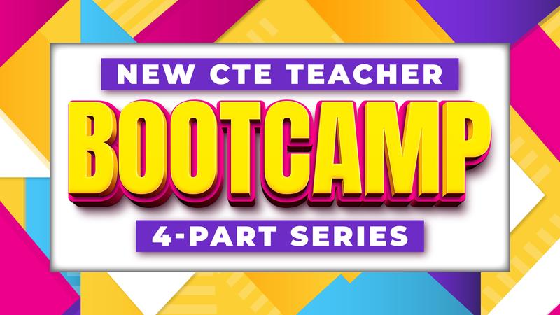New CTE Teacher Bootcamp, a four-part series.