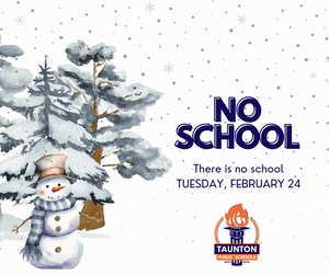 Winter-themed graphic with falling snow and a snowman standing beside snow-covered trees. Large text reads: “NO SCHOOL. There is no school TUESDAY, FEBRUARY 24.” The Taunton Public Schools logo appears at the bottom.