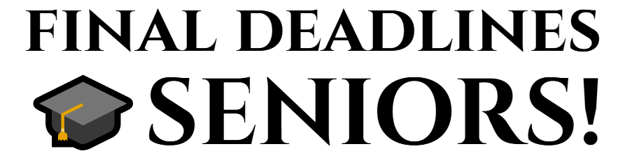Final Deadlines Seniors