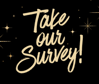 Gold text saying Take Our Survey on a black starry background