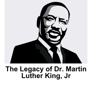 The Legacy of Dr. Martin Luther King, Jr.
